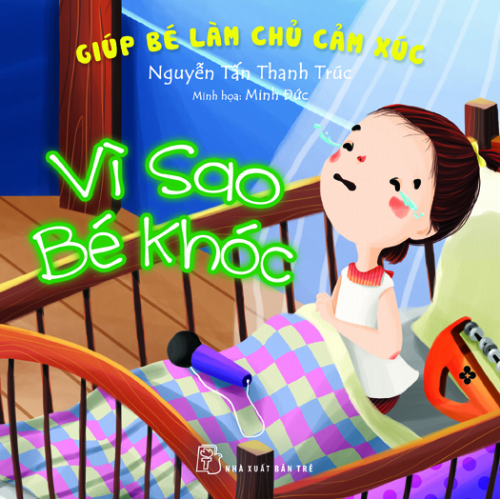 Giúp Bé Làm Chủ Cảm Xúc - Vì Sao Bé Khóc